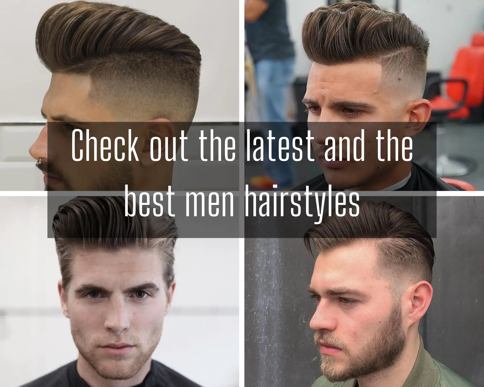 Check out the latest and the best men hairstyles