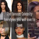 The famous Celebrity hairstyles you will love to have